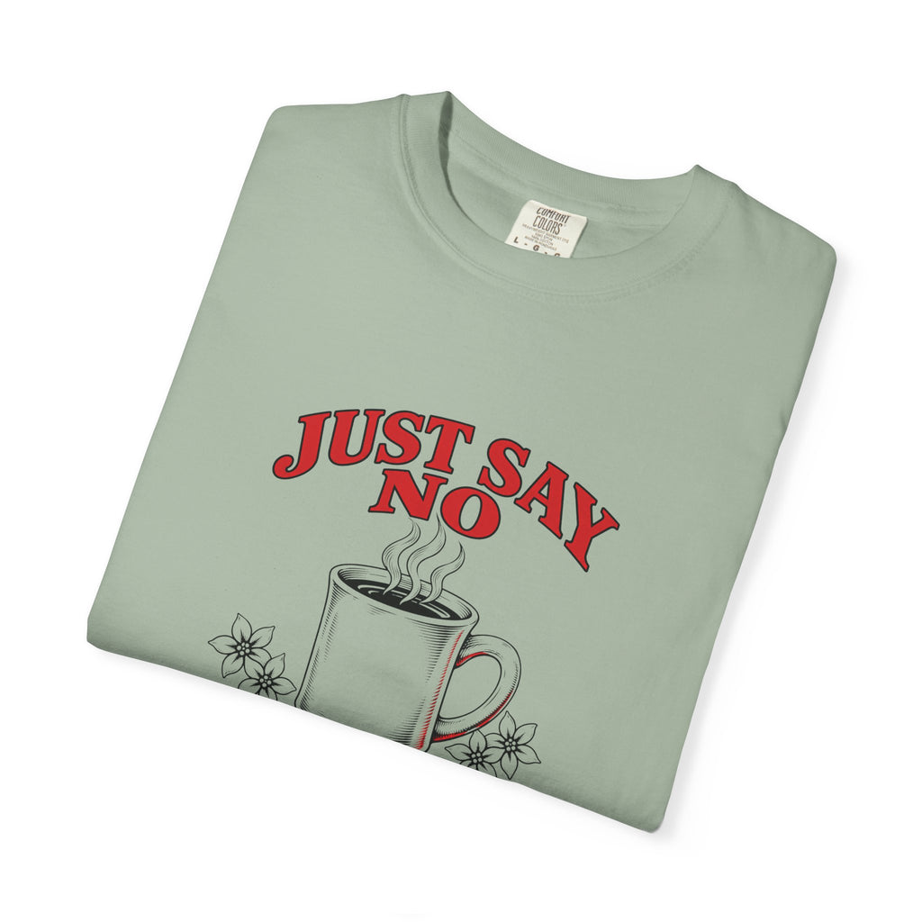 Just Say No to Drugs Coffee T-Shirt | Comfort Colors 1717 | CAA