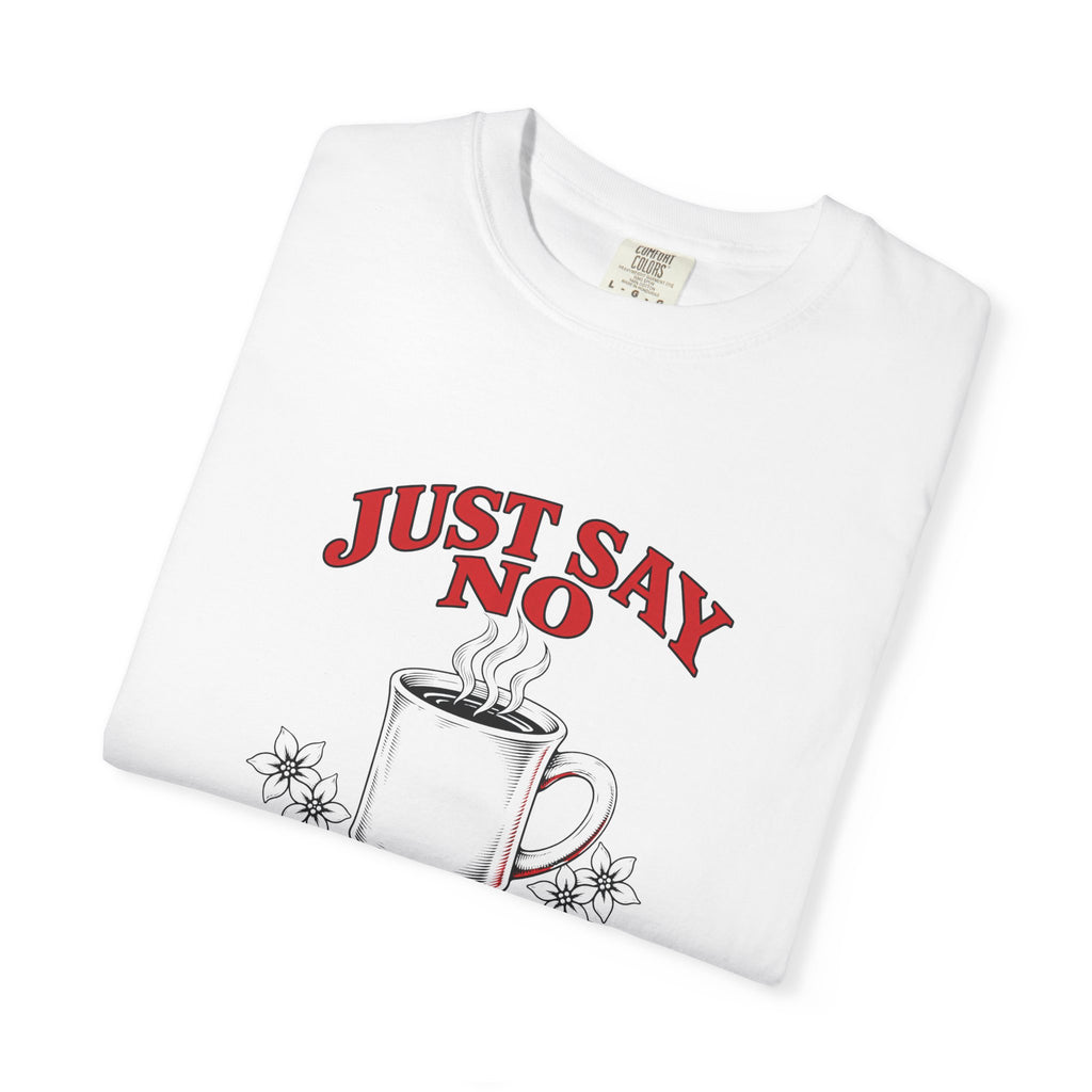 Just Say No to Drugs Coffee T-Shirt | Comfort Colors 1717 | CAA
