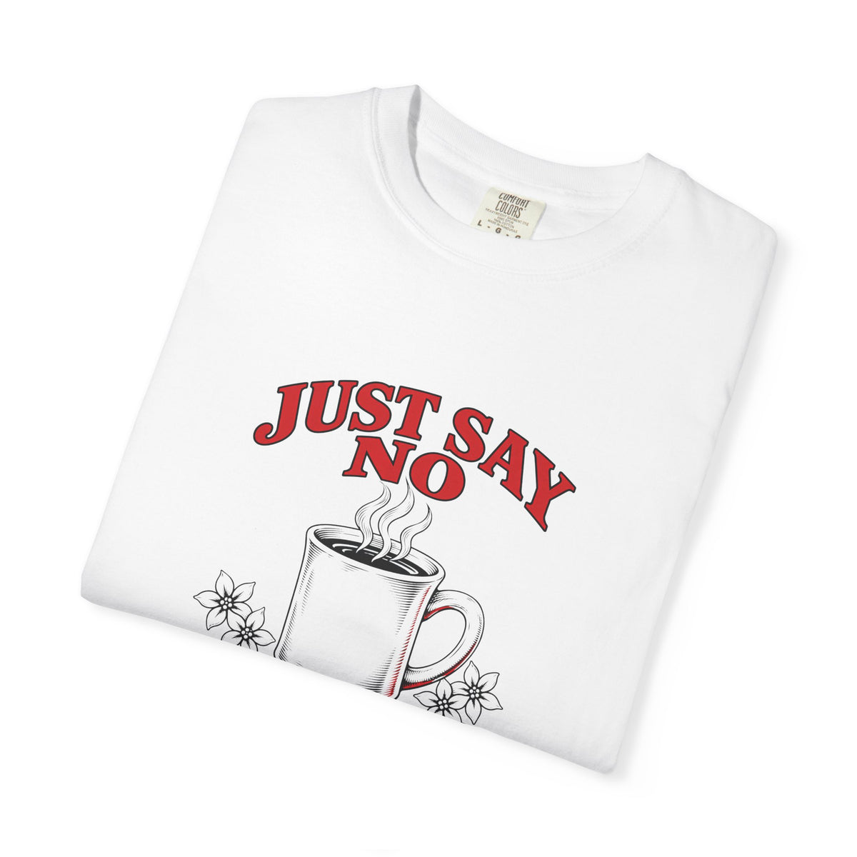Just Say No to Drugs Coffee T-Shirt | Comfort Colors 1717 | CAA