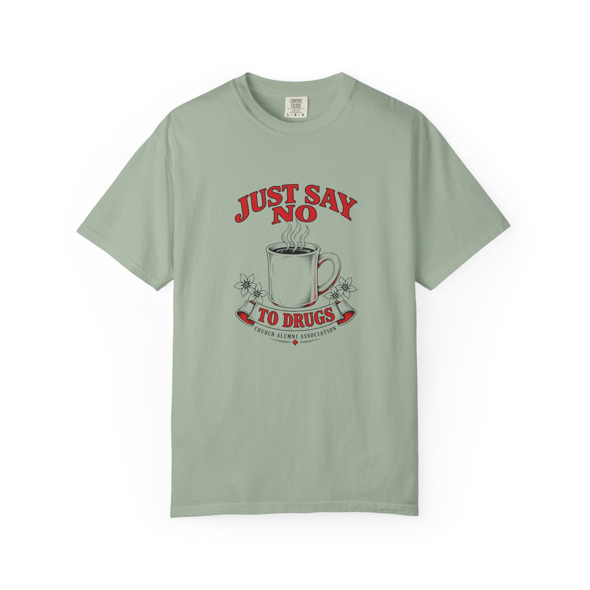 Just Say No to Drugs Coffee T-Shirt | Comfort Colors 1717 | CAA