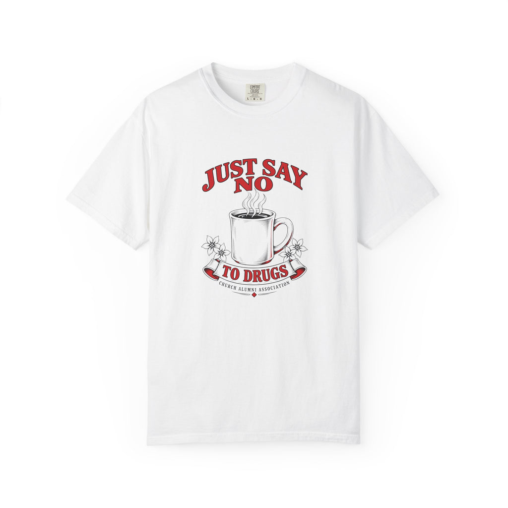 Just Say No to Drugs Coffee T-Shirt | Comfort Colors 1717 | CAA