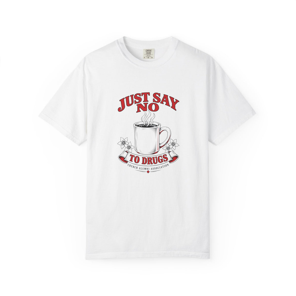 Just Say No to Drugs Coffee T-Shirt | Comfort Colors 1717 | CAA