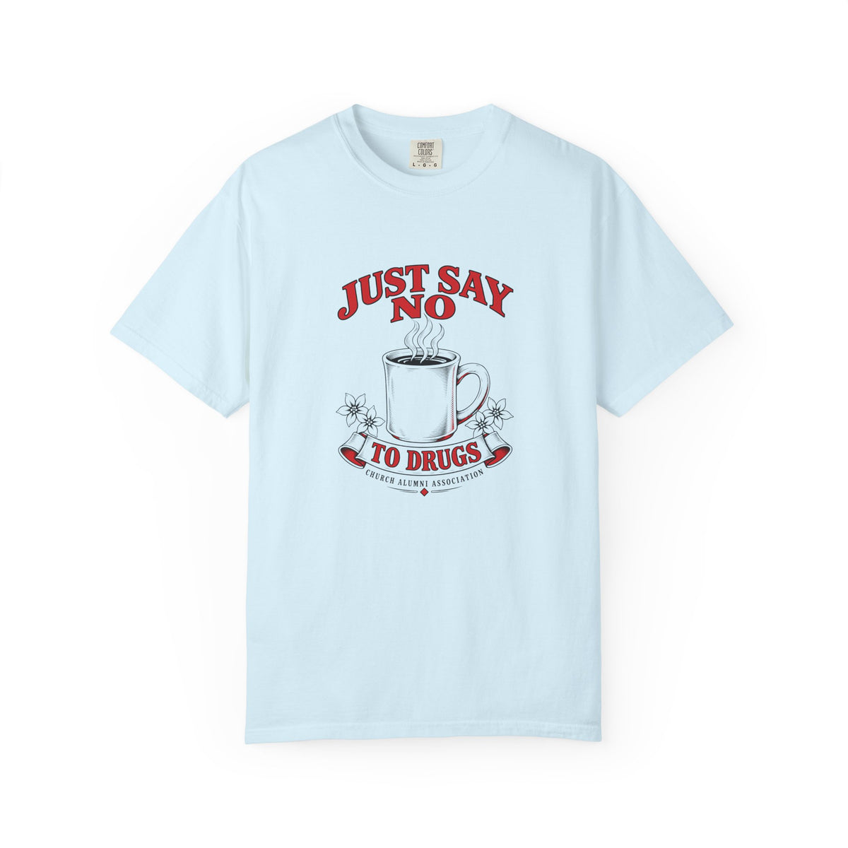 Just Say No to Drugs Coffee T-Shirt | Comfort Colors 1717 | CAA