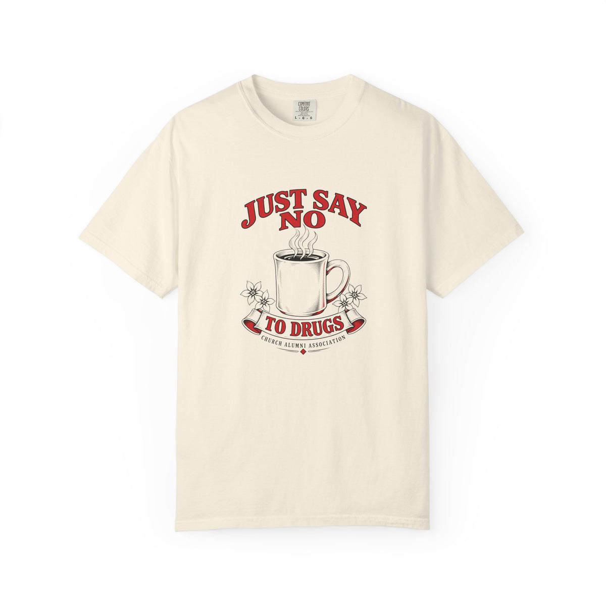 Just Say No to Drugs Coffee T-Shirt | Comfort Colors 1717 | CAA