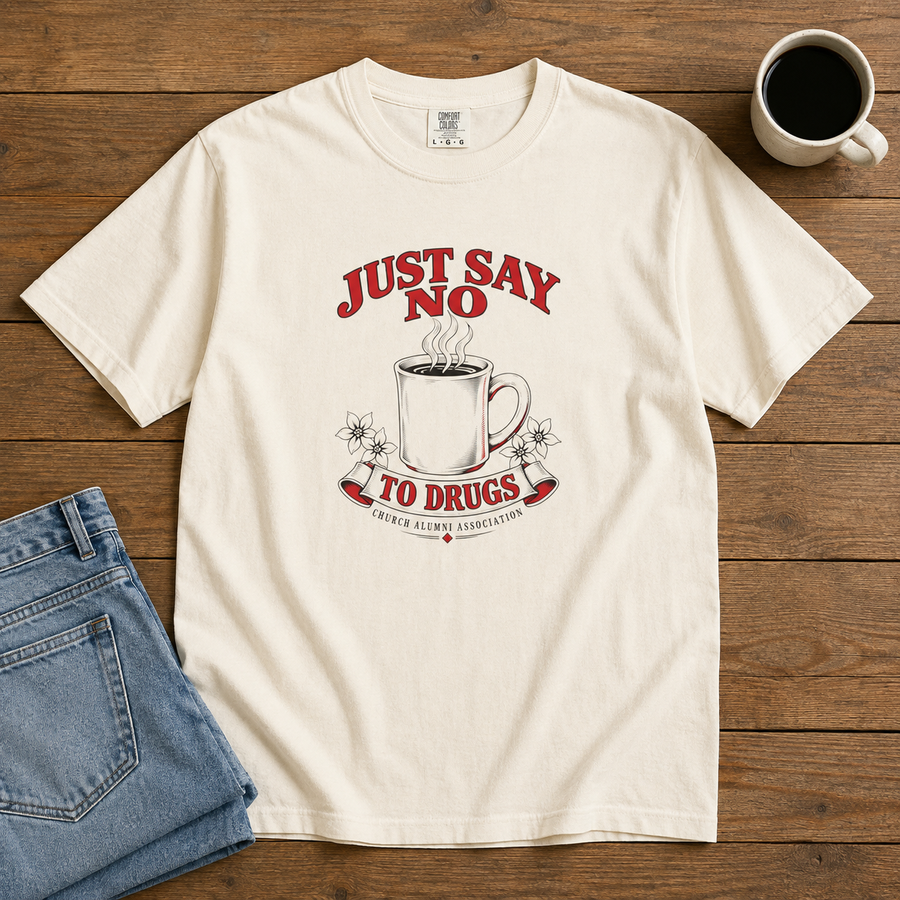 Just Say No to Drugs Coffee T-Shirt | Comfort Colors 1717 | CAA
