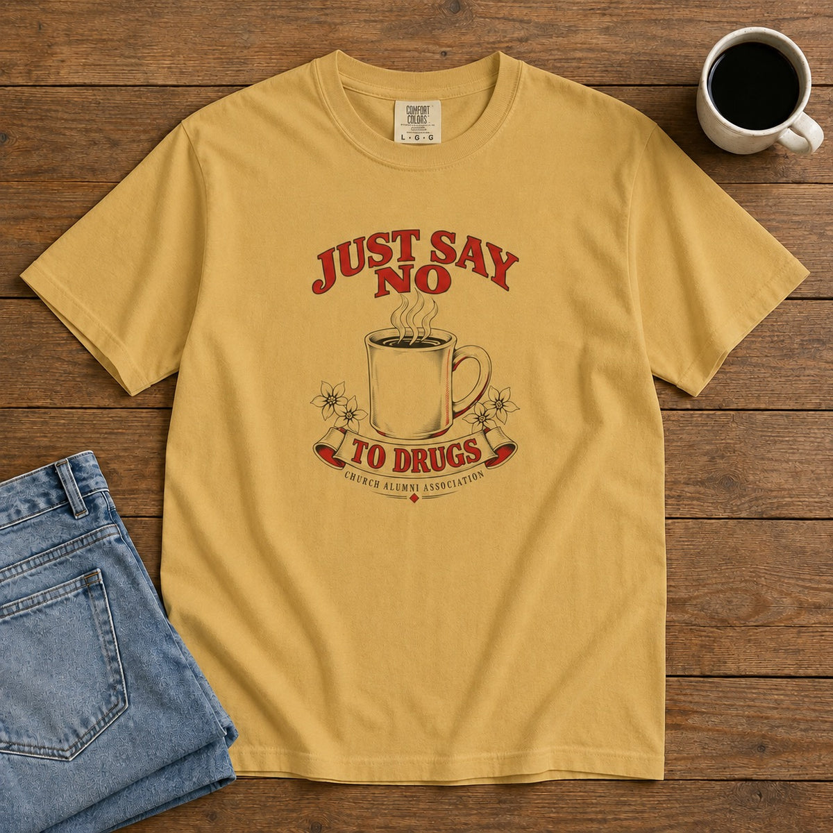 Just Say No to Drugs Coffee T-Shirt | Comfort Colors 1717 | CAA