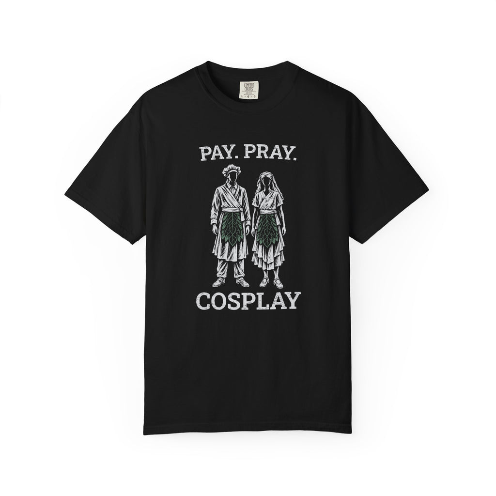 Pay. Pray. Cosplay. T-Shirt | Comfort Colors 1717 | CAA