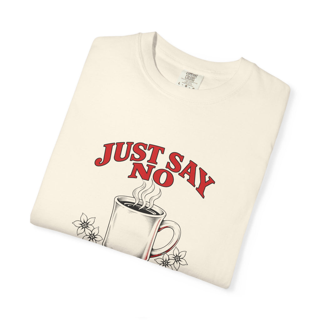 Just Say No to Drugs Coffee T-Shirt | Comfort Colors 1717 | CAA