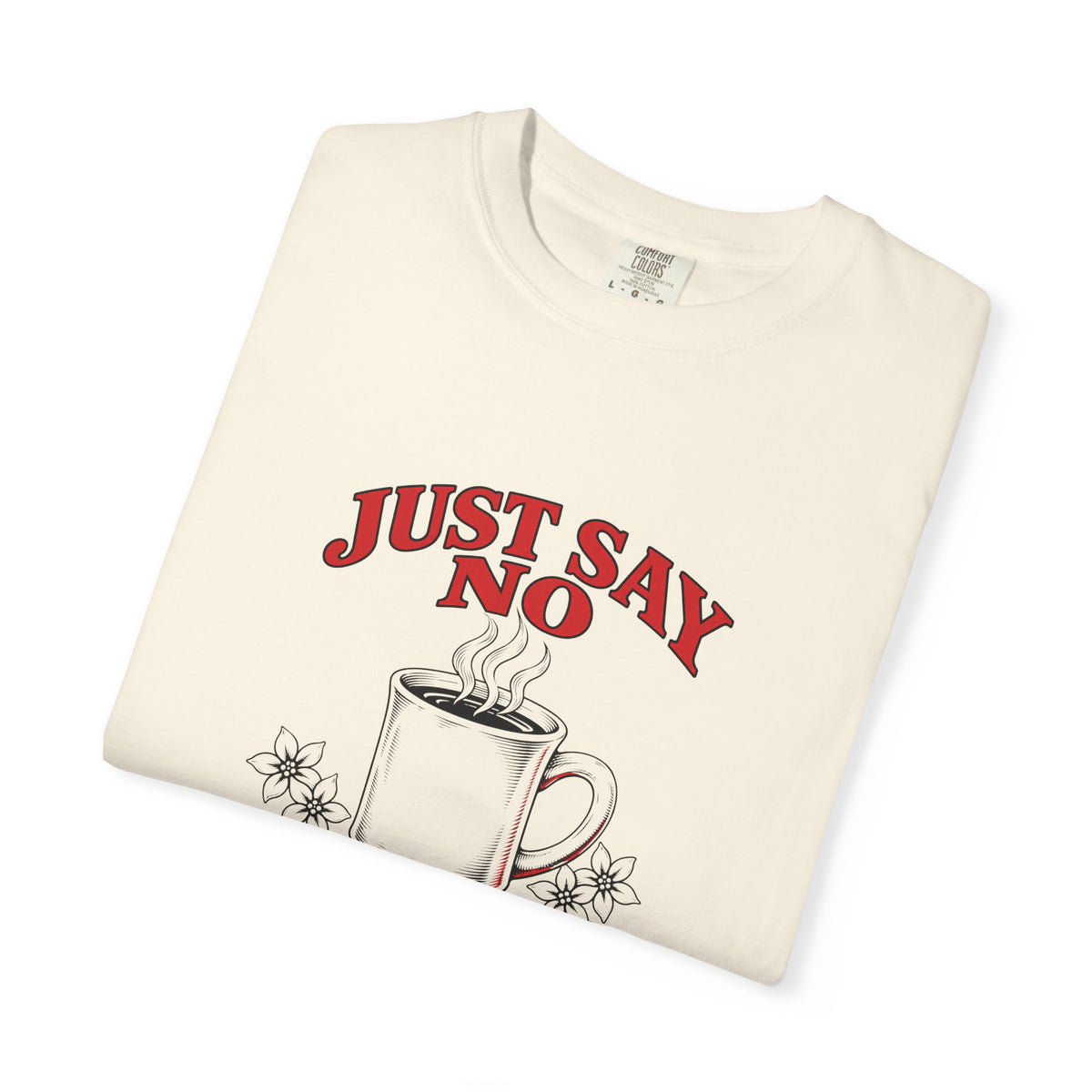 Just Say No to Drugs Coffee T-Shirt | Comfort Colors 1717 | CAA